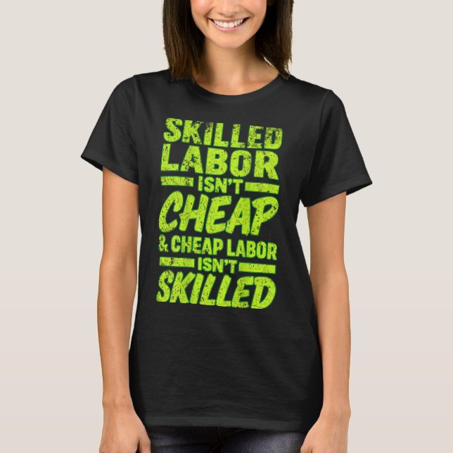 Camiseta Skilled Labor Isnt Cheap And Cheap Labor Isnt Skil (Anverso)