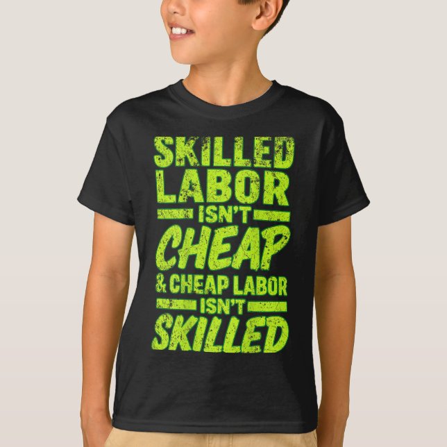 Camiseta Skilled Labor Isnt Cheap And Cheap Labor Isnt Skil (Anverso)