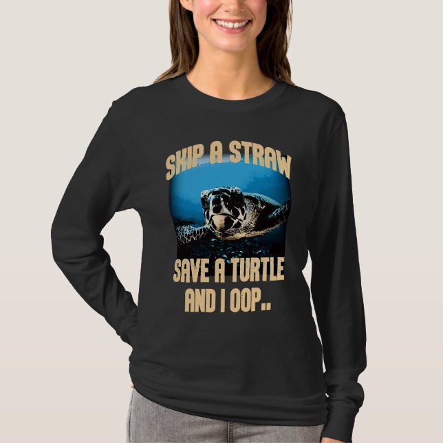Camiseta Skip A Straw Save A Turtles And I Oop Sea Animal O (Anverso)