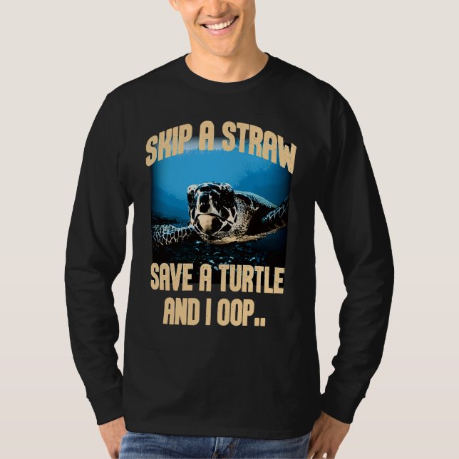 Camiseta Skip A Straw Save A Turtles And I Oop Sea Animal O (Anverso)