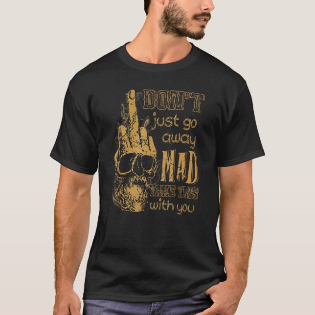 Camiseta Skull Don't Just Go Away Mad Take This With You (Anverso)