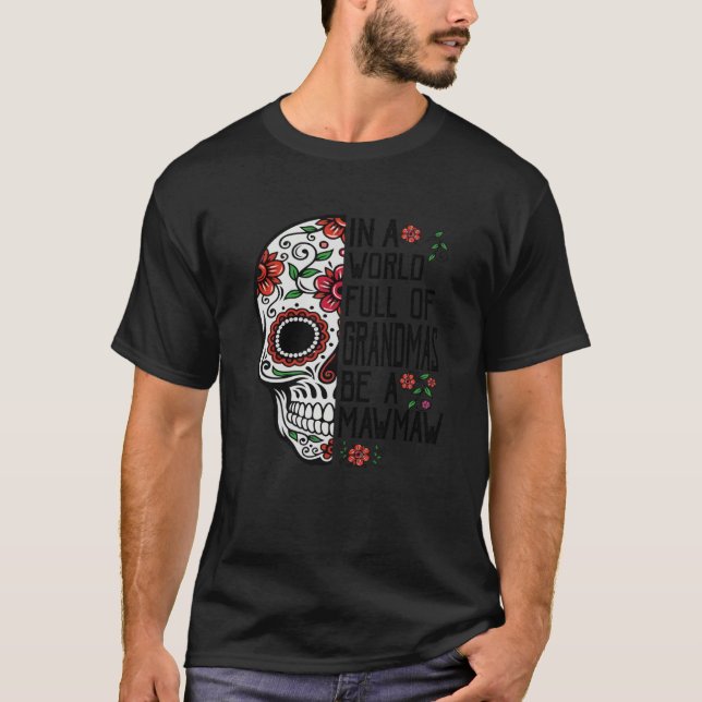 Camiseta Skull Flower In A World Full Of Grandmas Be A Mawm (Anverso)