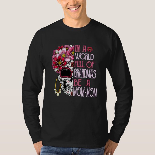Camiseta Skull Flower In A World Full Of Grandmas Be A Mom  (Anverso)