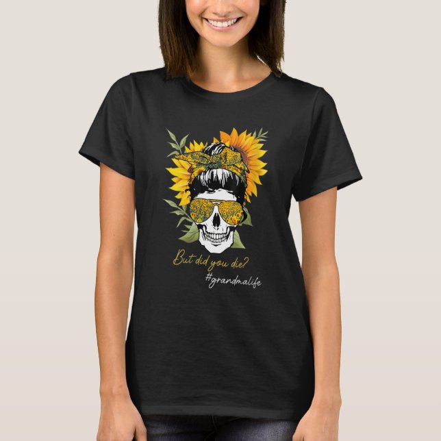 Camiseta Skull Lady But Did You Die Mom Life Funny Mother D (Anverso)