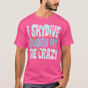 Camiseta Skydiver Me Esparzo Para Quemar El Crazy Gracioso