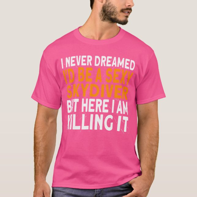 Camiseta Skydiver Nunca Soñé Que Sería Un Skydiver Skydiver (Anverso)