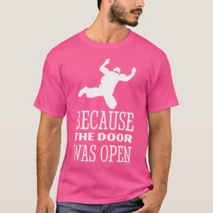 Camiseta Skydiver Porque La Puerta Estaba Abierta Para Hace