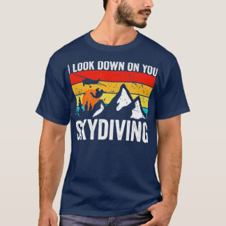 Camiseta Skydiver te miro hacia abajo, Skydiving
