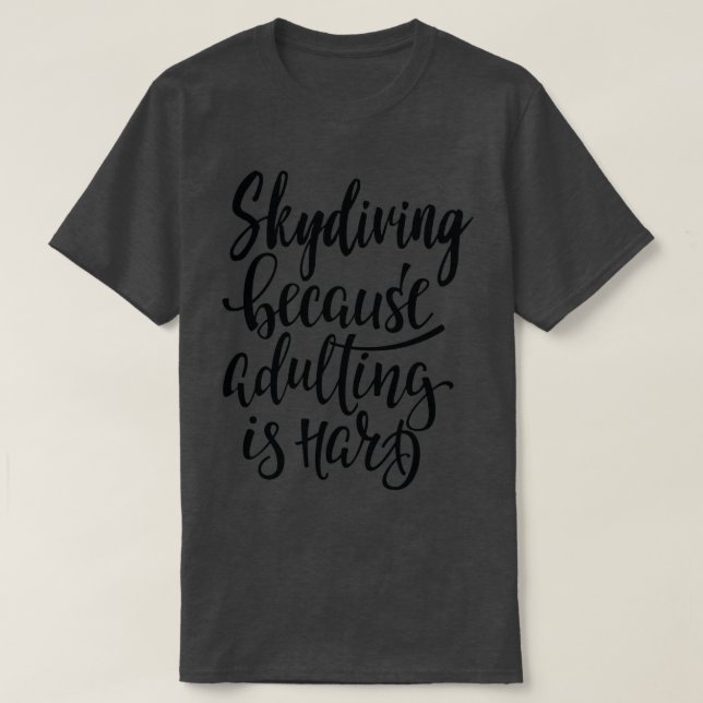 Camiseta Skydiving Because Adulting Is Hard 2 (Diseño del anverso)