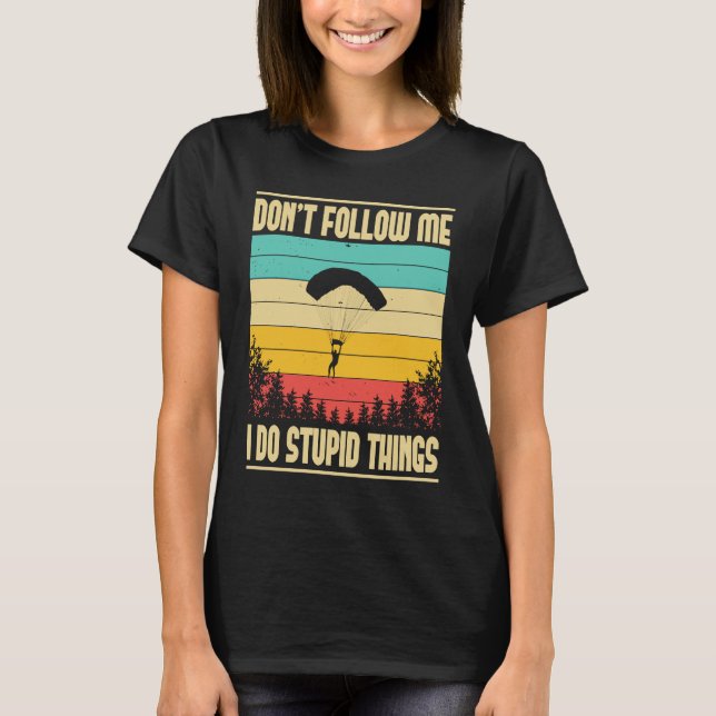 Camiseta Skydiving Don't Follow Me  Skydiver BASE Jump Plan (Anverso)