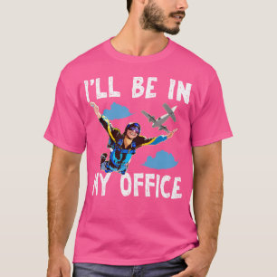 Camiseta Skydiving Voy A Estar En Mi Oficina De Skydiving