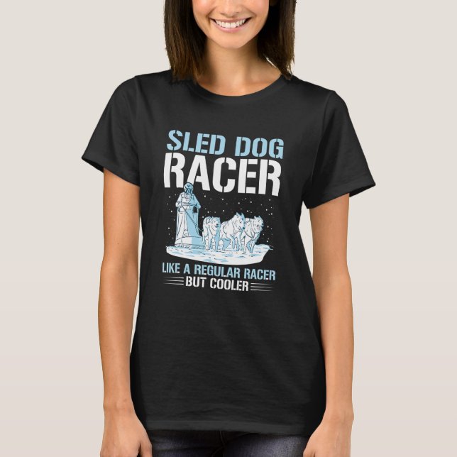 Camiseta Sled Dog Racing Mushing Quote for a Sled Dog Racer (Anverso)