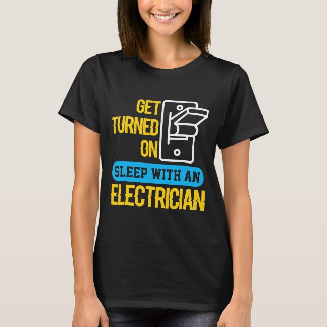 Camiseta Sleep With An Electrician, Get Turned On (Anverso)