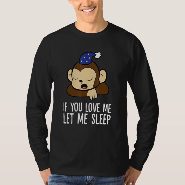 Camiseta Sleeping Monkey If You Love Me Let Me Sleep Monkey (Anverso)