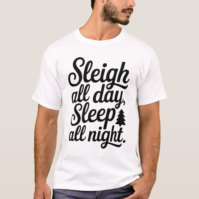 Camiseta Sleigh All Day, Sleep All Night (Anverso)