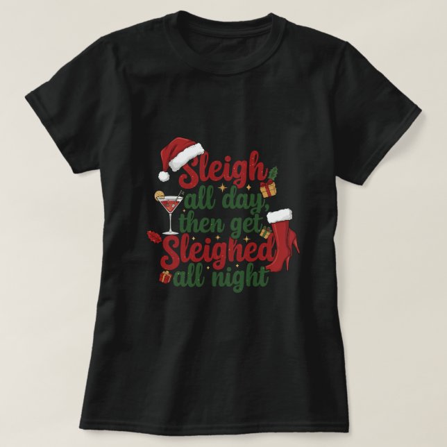 Camiseta Sleigh all day then get sleighed all night (Diseño del anverso)