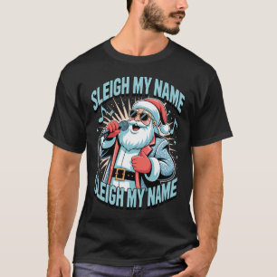 Camiseta Sleigh My Name Sleigh My Name Holiday Song Pun