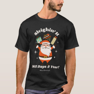 Camiseta ¡Sleighin' It, 365 días al año!