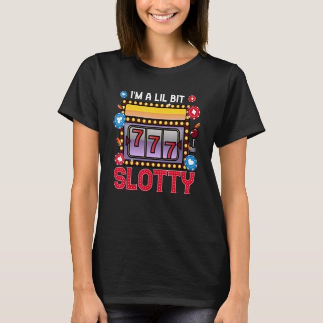 Camiseta Slot Machine Casino Gambling I'm A Lil Bit Slotty (Anverso)