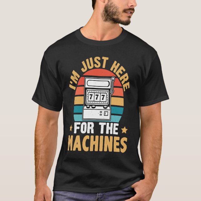 Camiseta Slot Machine I'm Just Here For The Machines (Anverso)
