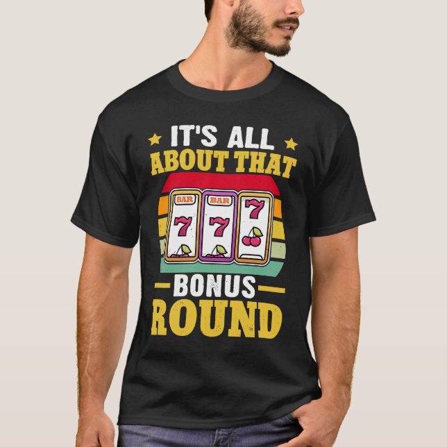 Camiseta Slot Machine It's All About That Bonus Round (Anverso)