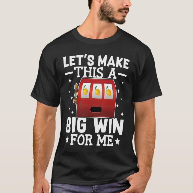 Camiseta Slot Machine Let's Make This A Big Win For Me (Anverso)