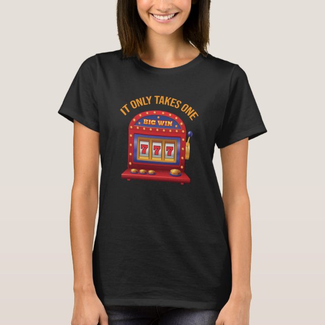 Camiseta Slot Machine Winner It Only Takes One Big Win (Anverso)