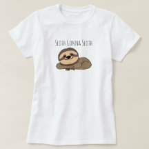 Sloth Gonna Sloth T-Shirt