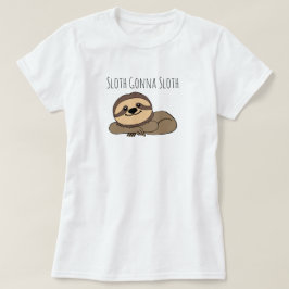Camiseta Sloth Gonna Sloth T-Shirt