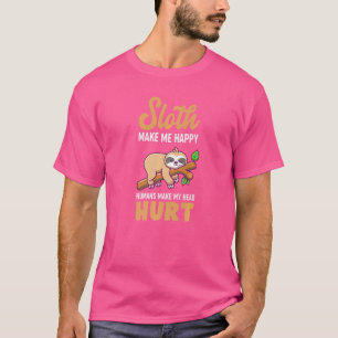 Camiseta Sloth Me Hace Feliz A Los Humanos Me Duele La Cabe