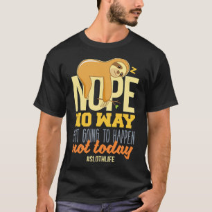 Camiseta Sloth Nope De Ninguna Manera No Va A Ocurrir Hoy