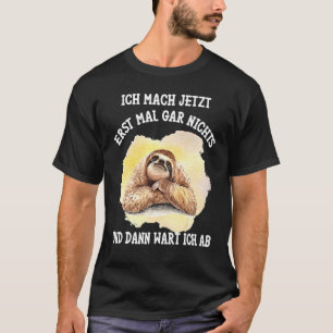 Camiseta Sloth Saying Ich Mach Jetzt Erst Mal Gar Nichts [G