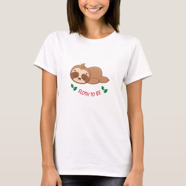 Camiseta Sloth To Be | Personalizado De Citas Divertidas Cu (Anverso)