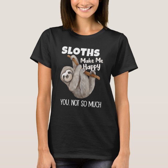Camiseta Sloths Make Me Happy You Not So Much Sloth (Anverso)