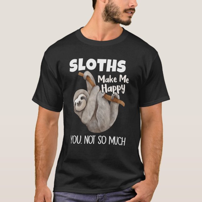Camiseta Sloths Make Me Happy You Not So Much Sloth (Anverso)