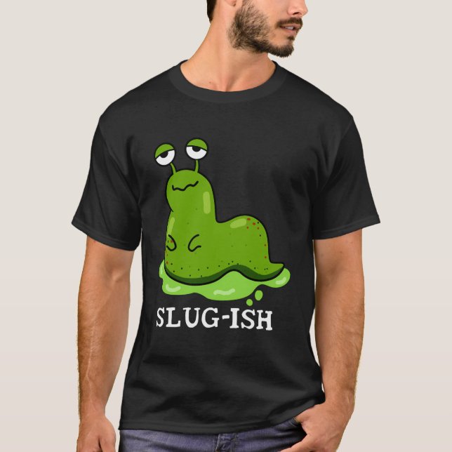 Camiseta Slug-Gish Funny Slug Pun (Anverso)