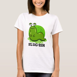 Camiseta Slug-ish Funny Slug Pun