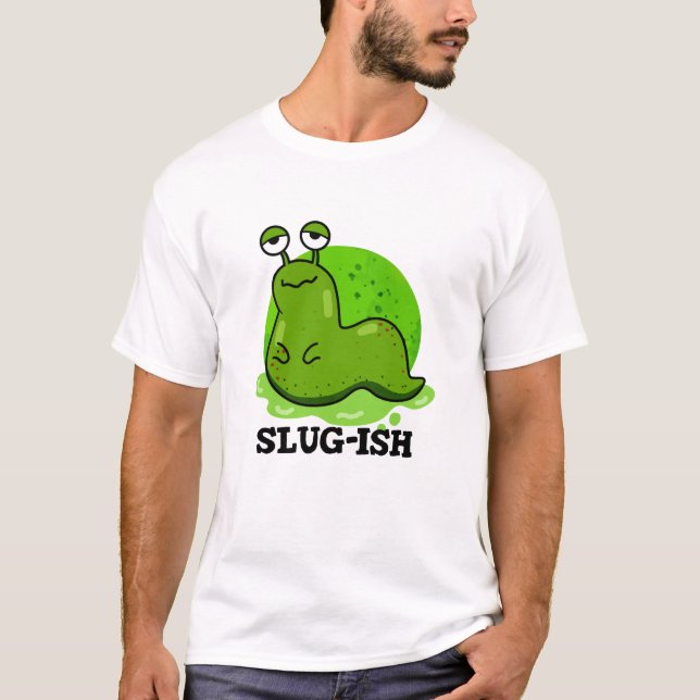 Camiseta Slug-ish Funny Slug Pun (Anverso)