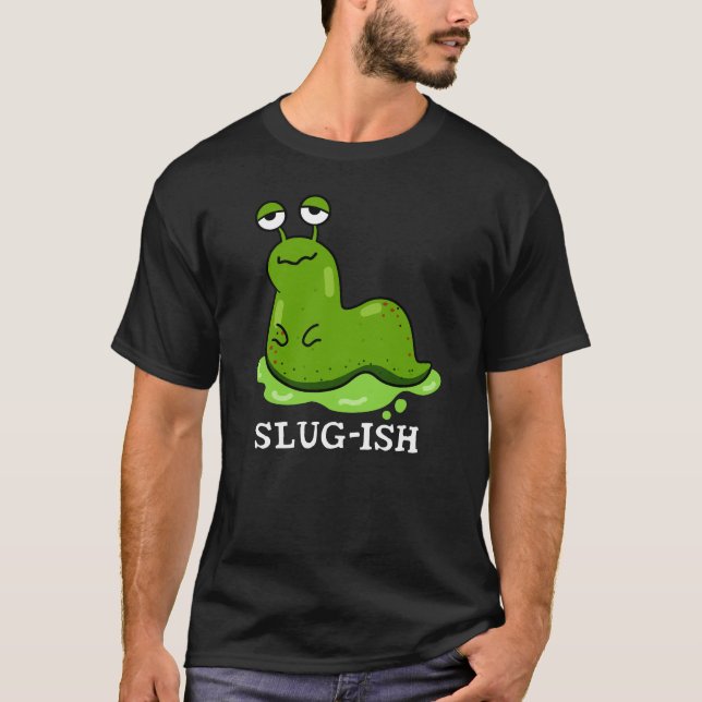 Camiseta Slug-ish Funny Sluggish Slug Pun Dark BG (Anverso)