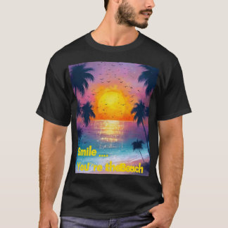 Camiseta  Smile... You're at the Beach – Fun Summer Vibes 