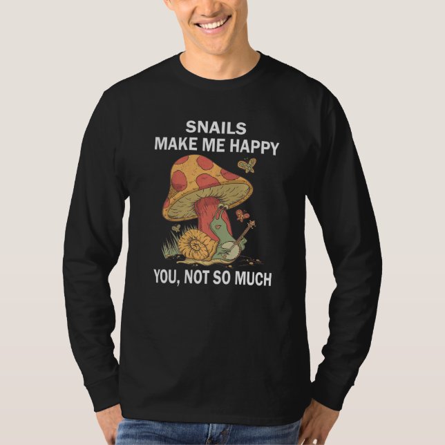 Camiseta Snails Make me happy you not so much Nature Animal (Anverso)