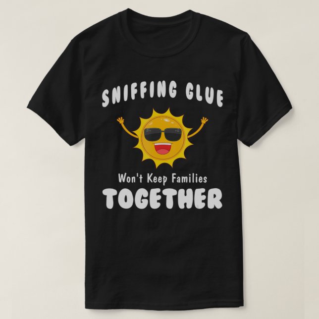Camiseta Sniffing Glue no hará que las familias se unan en  (Diseño del anverso)