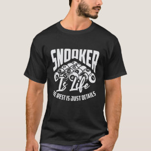 Camiseta Snooker Is Life The Rest Is Just Details Billiard