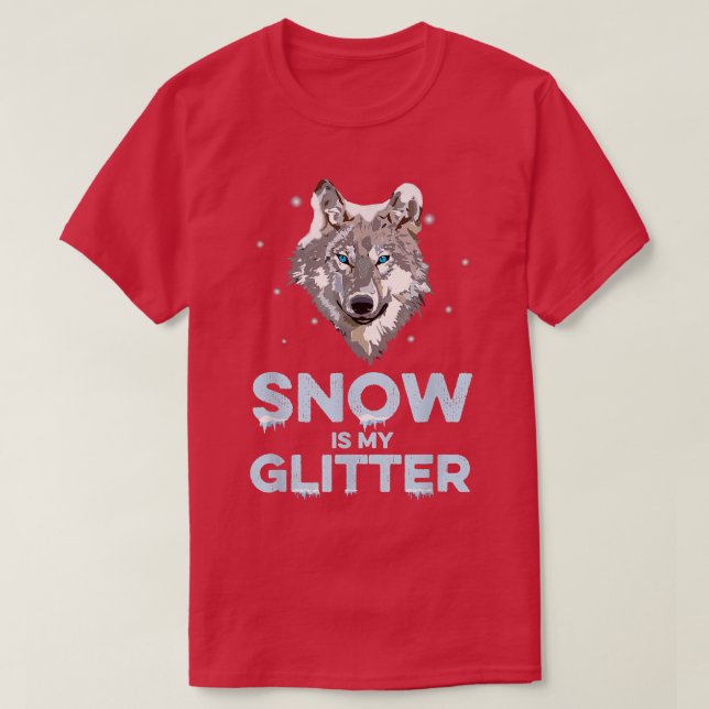 Camiseta Snow Is My Glitter  Wolf Wildlife Animal Wolves Wo (Diseño del anverso)
