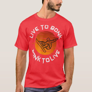 Camiseta Snowboard Live To Bonk Bonk To Live Snowboarding