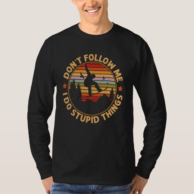 Camiseta Snowboarding  Don't Follow Me I Do Stupid Things (Anverso)