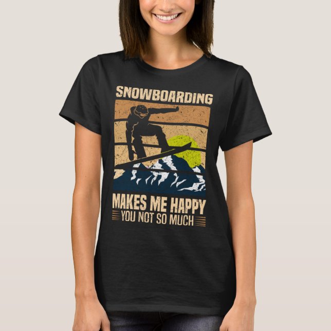 Camiseta Snowboarding Makes Me Happy You Not So Much (Anverso)
