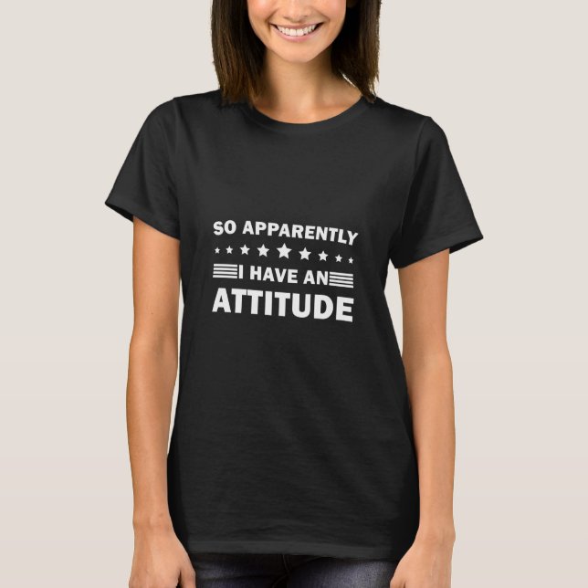 Camiseta So Apparently I Have An Attitude Funny (Anverso)
