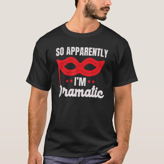 Camiseta So Apparently I'm Dramatic Performer Artist Acting (Anverso)