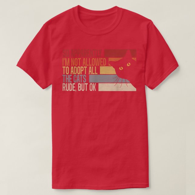 Camiseta So Apparently I'm Not Allowed To Adopt All The Cat (Diseño del anverso)